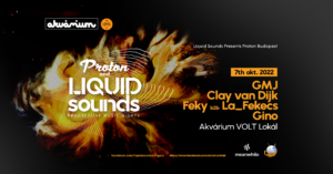 Liquid Sounds Presents Proton Budapest /w GMJ
