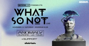 Next Level Live pres.: What So Not Live (AUS) – Anomaly Europe Tour