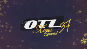 OTL presents: Ep.37 || X-Mas Special 2022
