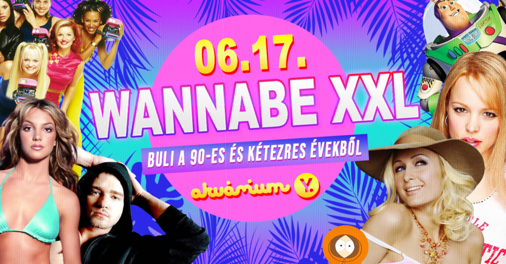 Wannabe XXL – Best of ’90S + ’00S // Akvárium NagyHall // Június 17