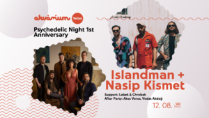 Islandman, Nasip Kismet, Support: Labek & Chrobak After party: Akos Voros, Vedat Akdağ- Psychedelic Night 1st Anniversary