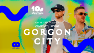 10 years Akvárium Klub pres.: GORGON CITY // DayTime Fun