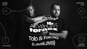 Tolo & Falcao (LavaLava) x 10 éves Akvárium Klub terasz