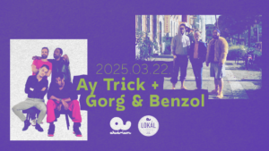 Ay Trick + Gorg & Benzol