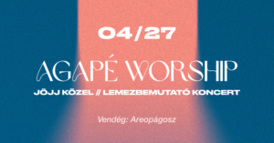 Agapé Worship – JÖJJ KÖZEL lemezbemutató koncert