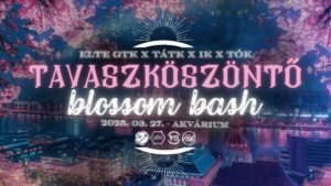 ELTE GTK x IK x TÁTK x TÓK Tavaszköszöntő 2025 – Blossom Bash