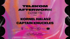 Telekom Afterwork DJ SETS pres. KORNEL HALASZ, CAPTAIN KNUCKLES