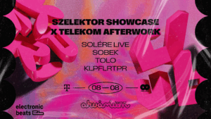 Szelektor Showcase x Telekom Afterwork pres. Solére live, Sobek, Tolo, Klpflrtpr