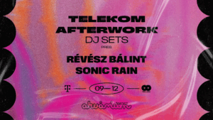 Telekom Afterwork DJ sets pres. Révész Bálint & Sonic Rain
