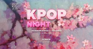 OfficialKEvents | BUDAPEST: KPOP & KHIPHOP Night in April