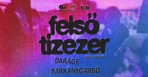 Felső Tízezer: Éljen a diszkó EP bemutató // support: DARĀGE, Sárkánygarbó