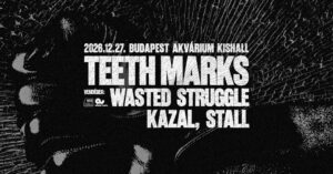 TEETH MARKS vendégek: Wasted Struggle, Kazal, Stall